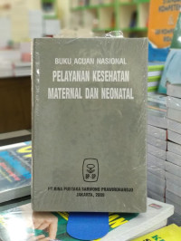 Buku Acuan Nasional Pelayanan Kesehatan Maternal dan Neonatal Edisi Pertama Cetakan Kelima