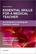 Essential Skills for a Medical Teacher An Introduction to Teaching and Learning in Medicine 2nd Edition