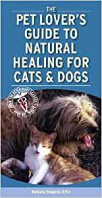 The Pet Lover's Guide To Natural Healing for Cats & Dogs