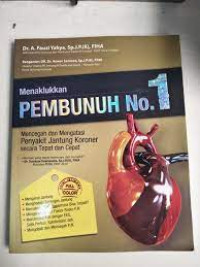 Menaklukkan Pembunuh No.1: Mencegah Dan Mengatasi Penyakit Jantung Koroner Secara Tepat Dan Cepat