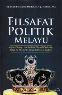 Filsafat politik melayu: Kajian filologis dan refleksi filosofis kitab Taj Al-Salatin karya Bukhari Al-Jauhari