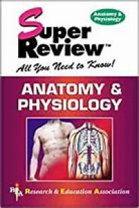 Super Review All You Need to Know Anatomy & Ohysiology