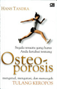 Segala sesuatu yang harus anda ketahui tentang osteoporosis: mengenal, mengatasi, dan mencegah tulang keropos
