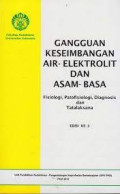 Gangguan Keseimbangan Air-Elektrolit dan Asam-Basa; Fisiologi, Patofisiologi, Diagnosis dan Tatalaksana Edisi ke-3