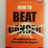 How Beat Cancer Menaklukkan Rasa Nyeri Akibat Kanker dan Terapinya